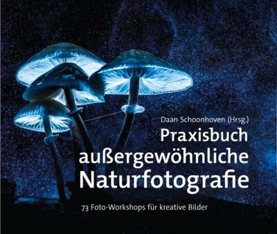 Praxisbuch außergewöhnliche Naturfotografie
